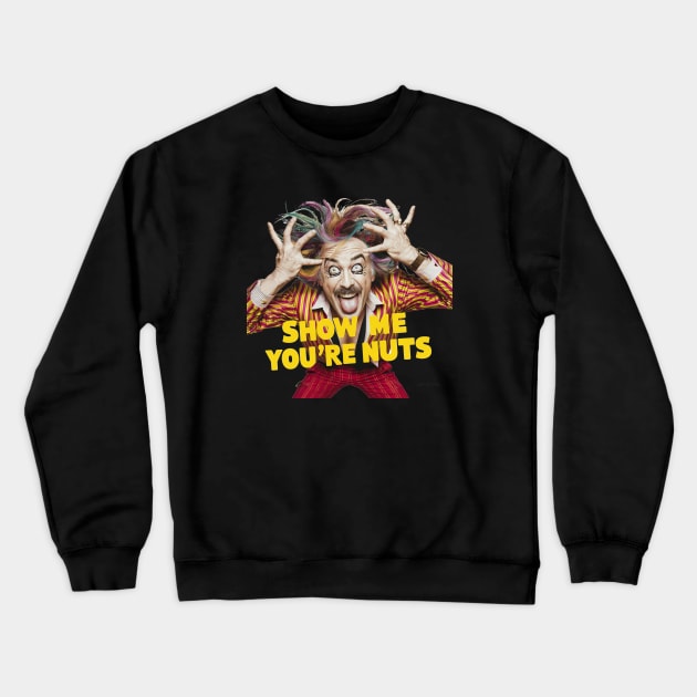 Show me you're nuts Crewneck Sweatshirt by Dizgraceland